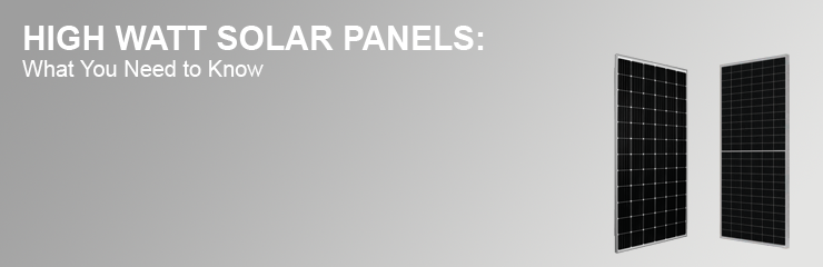 High Watt Solar Panels: What You Need to Know